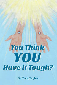 Title: You Think YOU Have it Tough?: When your life needs a 