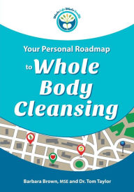 Title: Your Personal Roadmap to Whole Body Cleansing, Author: Dr. Tom Taylor