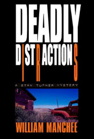 Title: Deadly Distractions: A Stan Turner Mystery, Author: William Manchee