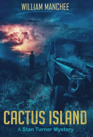 Title: Cactus Island: A Stan Turner Mystery, Author: William Manchee