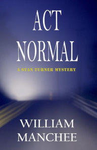 Title: Act Normal, Author: William Manchee