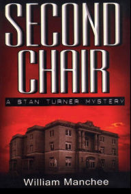Title: Second Chair: A Stan Turner Mystery, Author: Manchee William