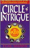 Title: Circle of Intrigue: The Hidden Inner Circle of the Global Illuminati Conspiracy, Author: Texe Marrs