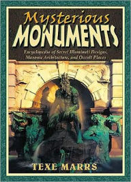 Title: Mysterious Monuments: Encyclopedia of Secret Illuminati Designs, Masonic Architecture, and Occult Places, Author: Texe Marrs