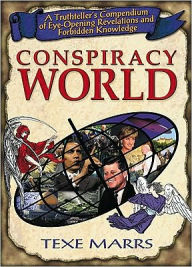 Title: Conspiracy World: A Truthteller's Compendium of Eye-Opening Revelations and Forbidden Knowledge, Author: Texe Marrs