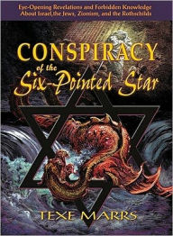 Title: Conspiracy of the Six-Pointed Star: Eye-Opening Revelations and Forbidden Knowledge about Israel, the Jews, Zionism, and the Rothschilds, Author: Texe Marrs