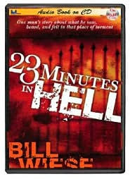 Title: 23 Minutes in Hell: One Man's Story about What He Saw, Heard, and Felt in That Place of Torment, Author: Bill Wiese