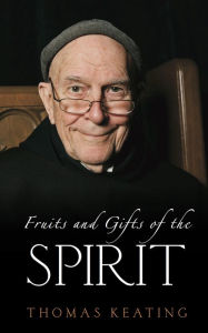 Title: Fruits and Gifts of the Spirit, Author: Thomas Keating Ocso