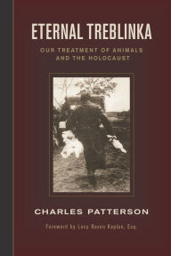 Title: Eternal Treblinka: Our Treatment of Animals and the Holocaust / Edition 1, Author: Charles Patterson PH.D.