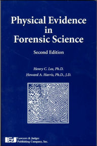 Title: Physical Evidence in Forensic Science / Edition 1, Author: Henry C. Lee