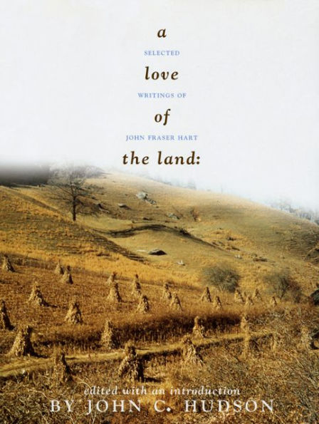 A Love of the Land: Selected Writings of John Fraser Hart