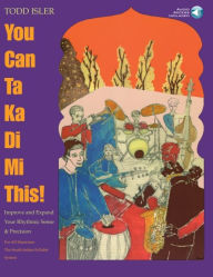 Title: You Can Ta Ka Di Mi This! - Improve & Expand Your Rhythmic Sense and Precision Bk/Online Audio, Author: Todd Isler