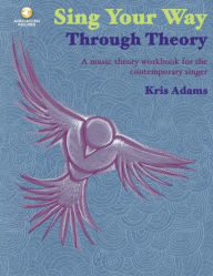 Sing Your Way Through Theory: A Music Theory Workbook for the Contemporary Singer