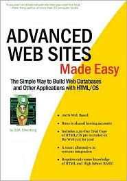 Advanced Web Sites Made Easy: The Simple Way to Build Web Databases and Other Applications Using HTML/OS / Edition 1