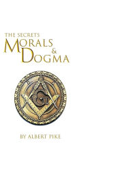 Title: Morals and Dogma of The Ancient and Accepted Scottish Rite of Freemasonry, Author: Albert Pike