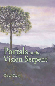 Title: Portals to the Vision Serpent, Author: Carla Woody