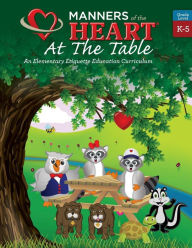 Title: Manners of the Heart at the Table: An Elementary Etiquette Education Curriculum, Author: Raymie Bell