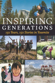 Title: Inspiring Generations: 150 Years, 150 Stories in Yosemite, Author: Anniversary Story Book Committee