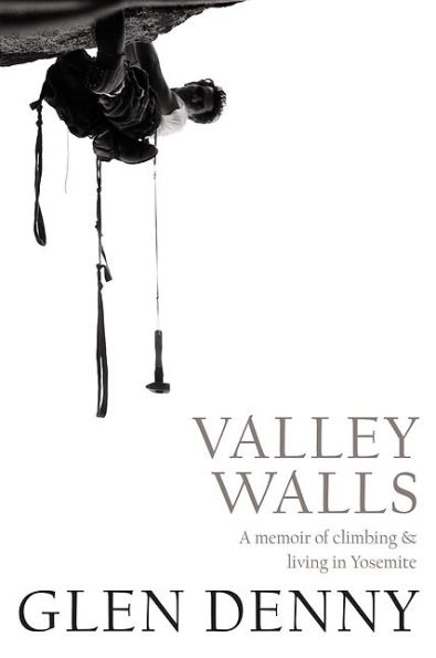 Valley Walls: A Memoir of Climbing and Living Yosemite