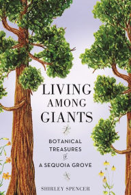 Title: Living Among Giants: Botanical Treasures of a Sequoia Grove, Author: Shirley Spencer