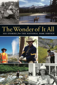 Title: The Wonder of It All: 100 Stories from the National Park Service, Author: Yosemite Conservancy