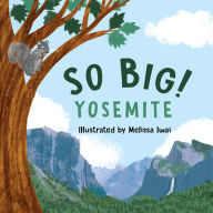 Title: So Big! Yosemite, Author: Melissa Iwai