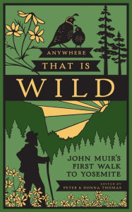 Title: Anywhere That Is Wild: John Muir's First Walk to Yosemite, Author: Peter Thomas