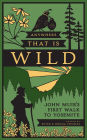 Anywhere That Is Wild: John Muir's First Walk to Yosemite