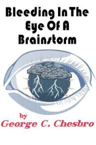 Title: Bleeding In The Eye Of A Brainstorm, Author: George C Chesbro