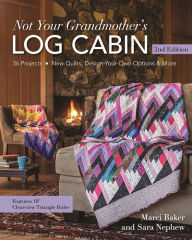 Title: Not Your Grandmother's Log Cabin: Over 30 Different Projects!, Author: Sara Nephew