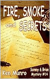 Fire, Smoke, and Secrets: Sammy and Brian Mystery #14