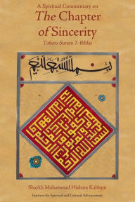 Title: A Spiritual Commentary on the Chapter of Sincerity, Author: Shaykh Muhammad Hisham Kabbani
