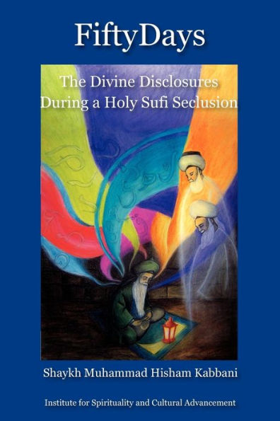 Fifty Days: the Divine Disclosures During a Holy Sufi Seclusion