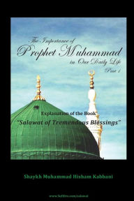 Title: The Importance of Prophet Muhammad in Our Daily Life, Part 1, Author: Muhammad Hisham Kabbani