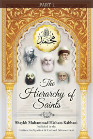 Title: The Hierarchy of Saints, Part 1, Author: Shaykh Muhammad Hisham Kabbani