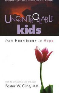 Title: Uncontrollable Kids: From Heartbreak to Hope / Edition 2, Author: Foster W. Cline M.D.