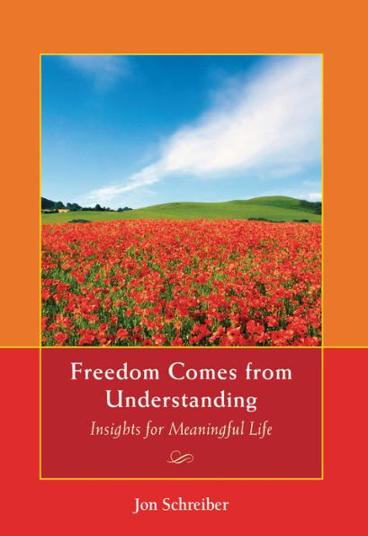 Freedom Comes from Understanding: Insights for Meaningful Life