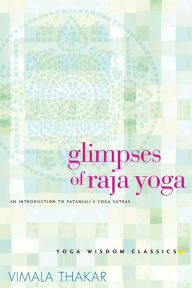 Title: Glimpses of Raja Yoga: An Introduction to Patanjali's Yoga Sutras, Author: Vimala Thakar