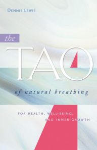 Title: The Tao of Natural Breathing: For Health, Well-Being, and Inner Growth, Author: Dennis Lewis