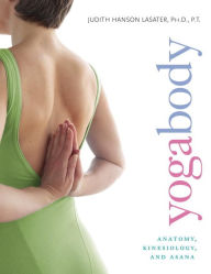 Title: Yogabody: Anatomy, Kinesiology, and Asana, Author: Judith Hanson Lasater