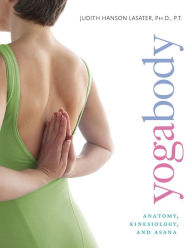 Title: Yogabody: Anatomy, Kinesiology, and Asana, Author: Judith Hanson Lasater