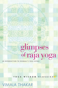Title: Glimpses of Raja Yoga: An Introduction to Patanjali's Yoga Sutras, Author: Vimala Thakar