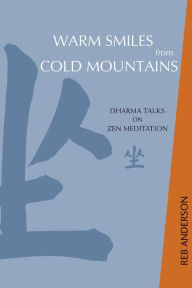 Title: Warm Smiles from Cold Mountains: Dharma Talks on Zen Meditation, Author: Tenshin Reb Anderson