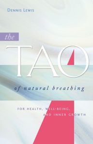 Title: The Tao of Natural Breathing: For Health, Well-Being, and Inner Growth, Author: Dennis Lewis