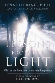 Title: Lessons from the Light: What We Can Learn from the near-Death Experience, Author: Kenneth Ring PhD