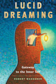 Title: Lucid Dreaming: Gateway to the Inner Self, Author: Robert Waggoner