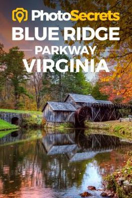 PhotoSecrets Blue Ridge Parkway Virginia: Where to Take Pictures: A Photographer's Guide to the Best Photography Spots