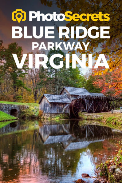 PhotoSecrets Blue Ridge Parkway Virginia: Where to Take Pictures: A Photographer's Guide to the Best Photography Spots