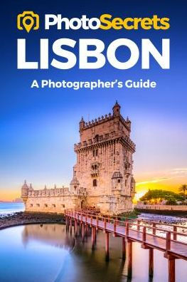 PhotoSecrets Lisbon: Where to Take Pictures: A Photographer's Guide to the Best Photography Spots