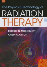 Title: Physics and Tech. of Radiation Therapy, Author: Mcdermott